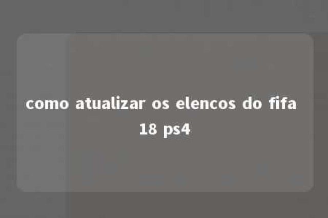 como atualizar os elencos do fifa 18 ps4 