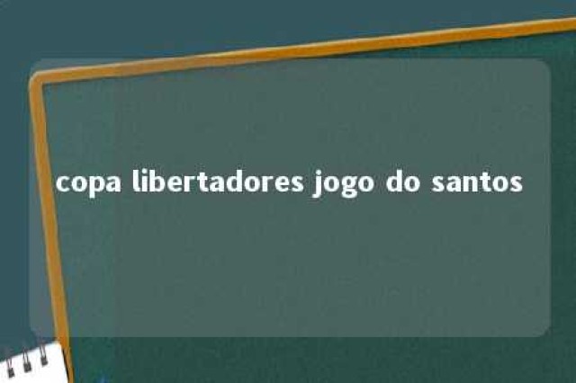 copa libertadores jogo do santos 