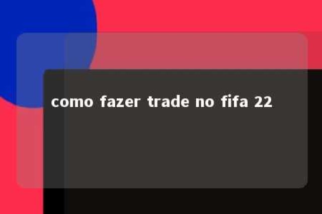 como fazer trade no fifa 22 