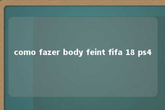 como fazer body feint fifa 18 ps4 