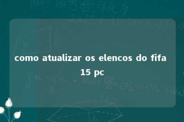 como atualizar os elencos do fifa 15 pc 