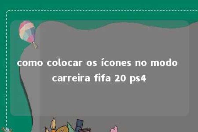 como colocar os ícones no modo carreira fifa 20 ps4 