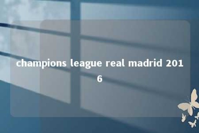 champions league real madrid 2016 