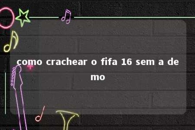 como crachear o fifa 16 sem a demo 