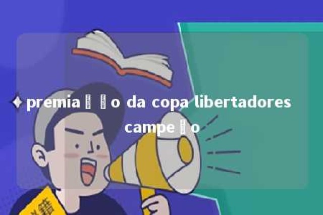 premiação da copa libertadores campeão 