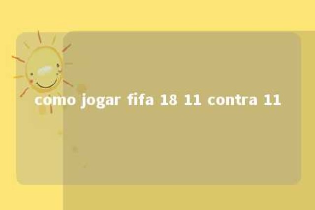 como jogar fifa 18 11 contra 11 