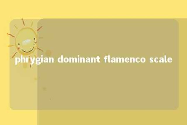 phrygian dominant flamenco scale 