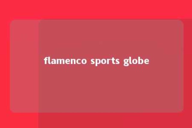 flamenco sports globe 