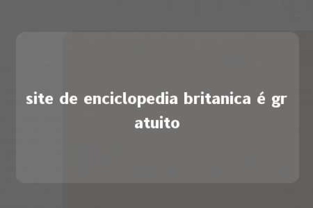 site de enciclopedia britanica é gratuito 