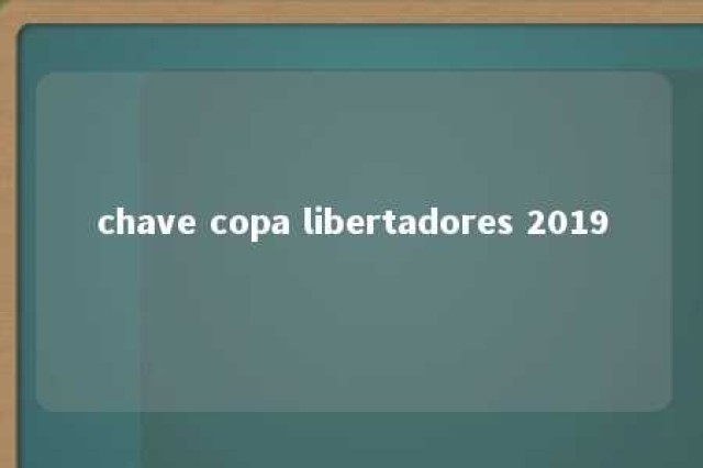 chave copa libertadores 2019 