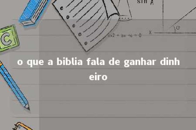 o que a biblia fala de ganhar dinheiro 