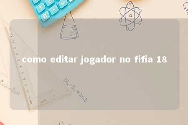 como editar jogador no fifia 18 