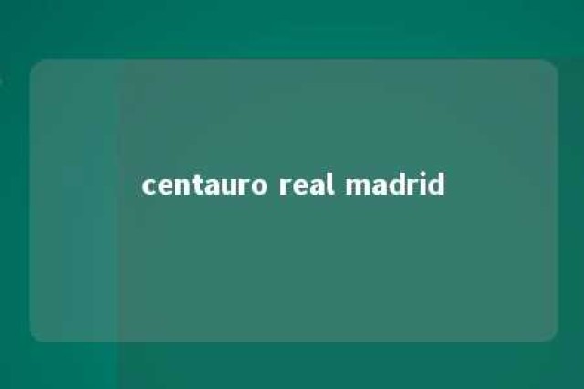 centauro real madrid 