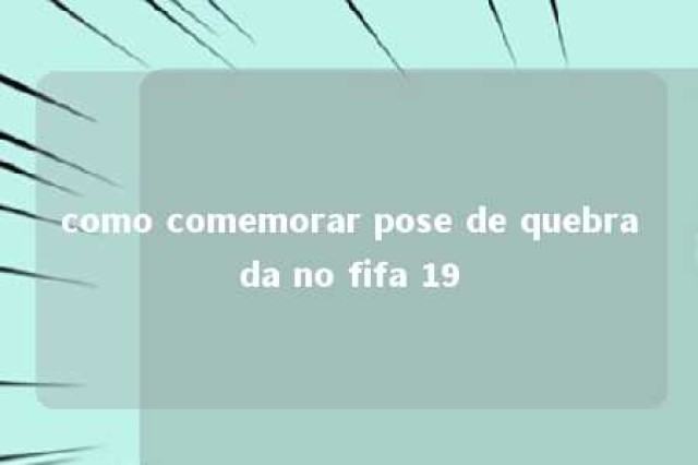 como comemorar pose de quebrada no fifa 19 