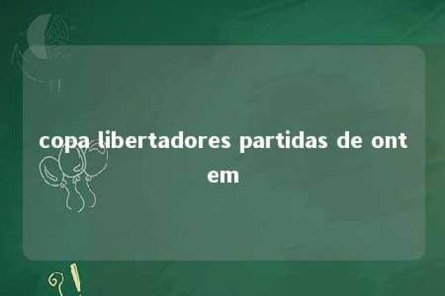 copa libertadores partidas de ontem 