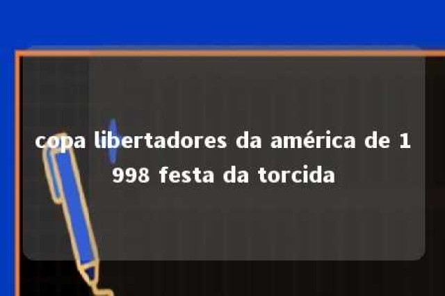 copa libertadores da américa de 1998 festa da torcida 