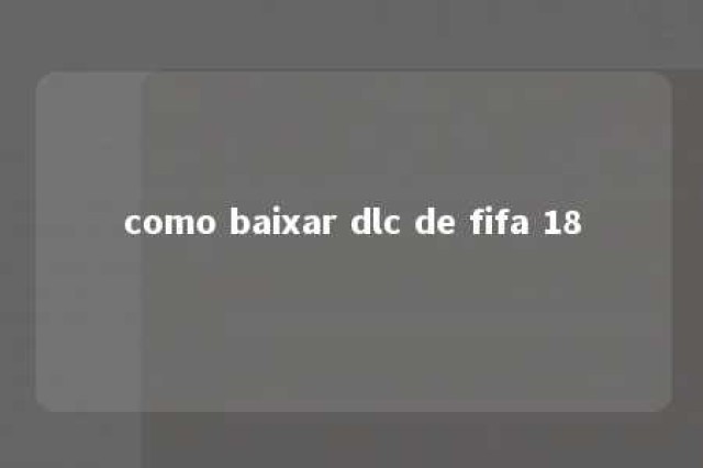 como baixar dlc de fifa 18 