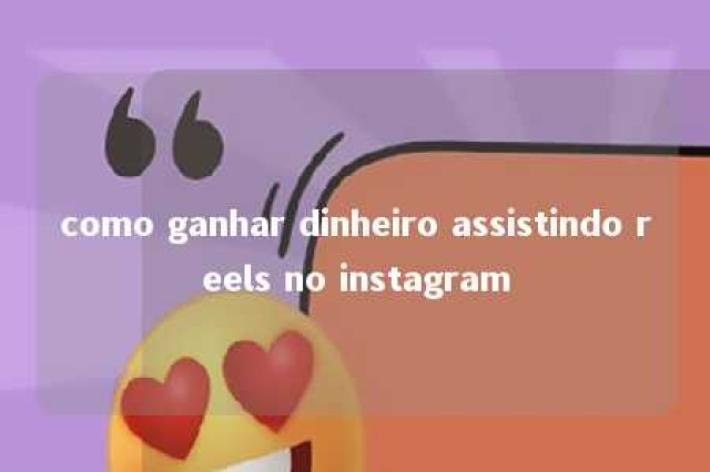 como ganhar dinheiro assistindo reels no instagram 