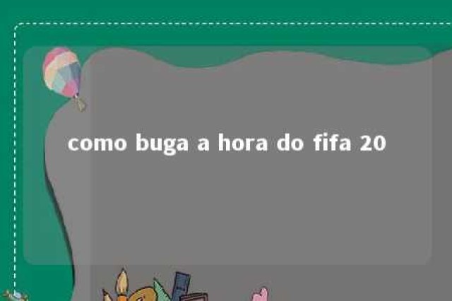 como buga a hora do fifa 20 