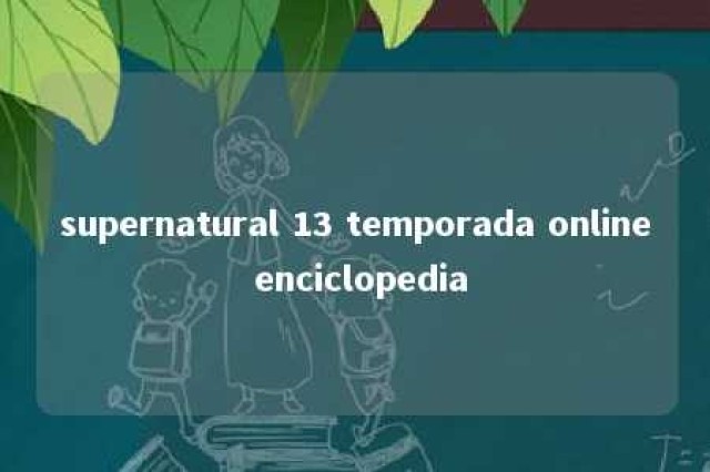 supernatural 13 temporada online enciclopedia 