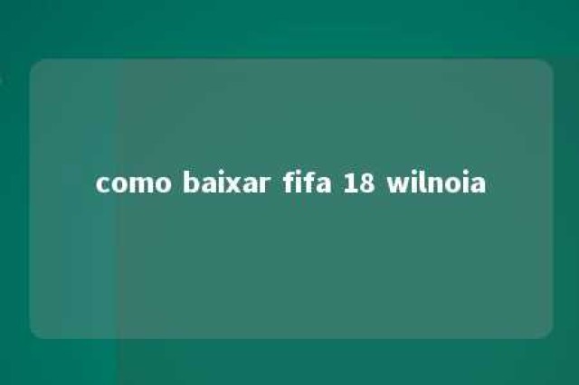 como baixar fifa 18 wilnoia 