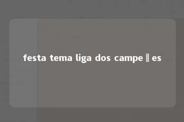 festa tema liga dos campeões 