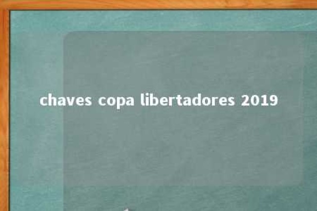 chaves copa libertadores 2019 