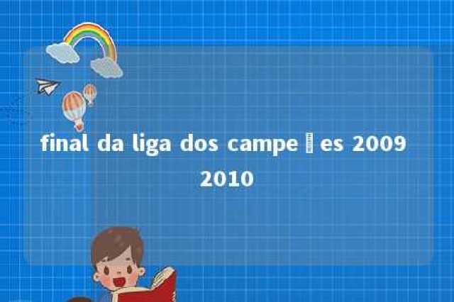 final da liga dos campeões 2009 2010 