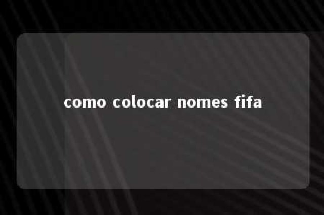 como colocar nomes fifa 