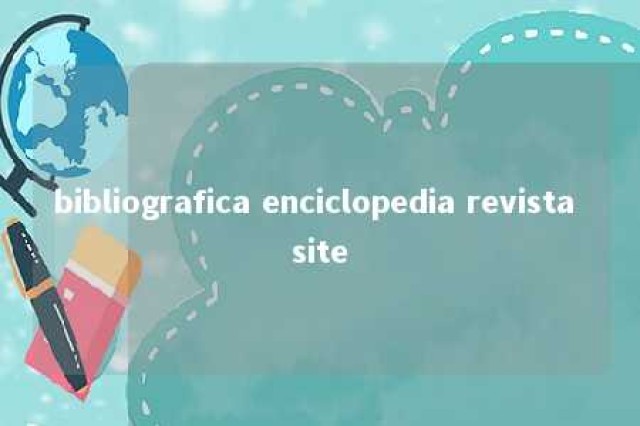 bibliografica enciclopedia revista site 