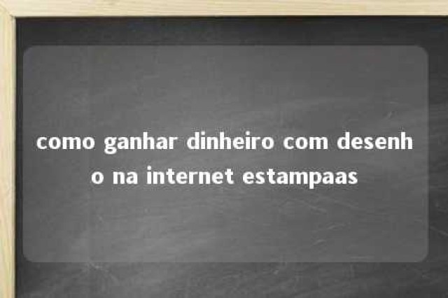 como ganhar dinheiro com desenho na internet estampaas 