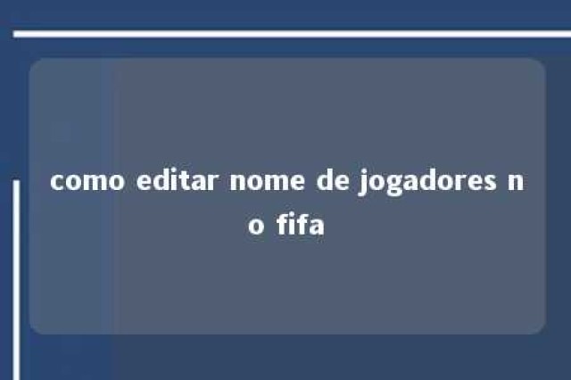 como editar nome de jogadores no fifa 