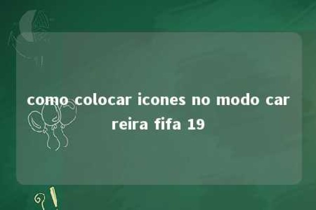 como colocar icones no modo carreira fifa 19 