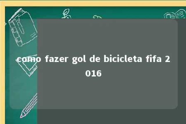 como fazer gol de bicicleta fifa 2016 