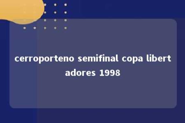 cerroporteno semifinal copa libertadores 1998 