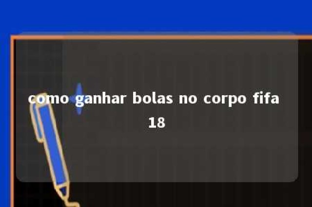 como ganhar bolas no corpo fifa 18 