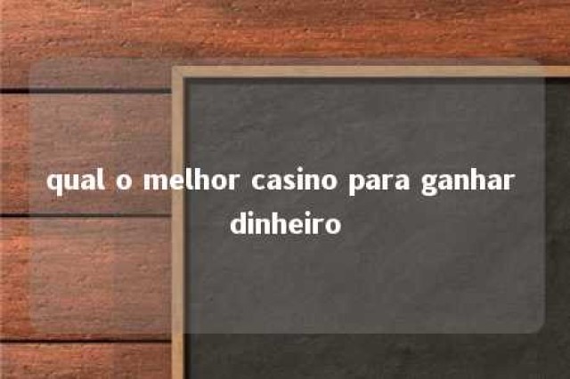 qual o melhor casino para ganhar dinheiro 