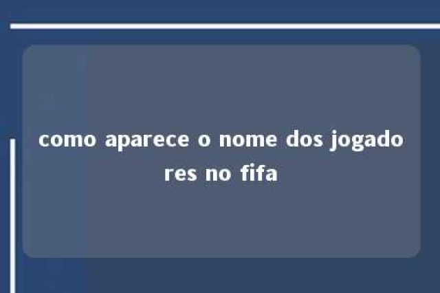 como aparece o nome dos jogadores no fifa 