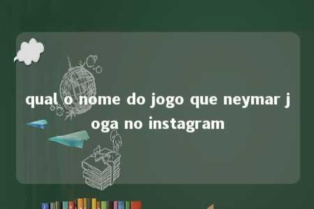 qual o nome do jogo que neymar joga no instagram 