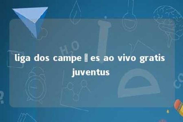 liga dos campeões ao vivo gratis juventus 