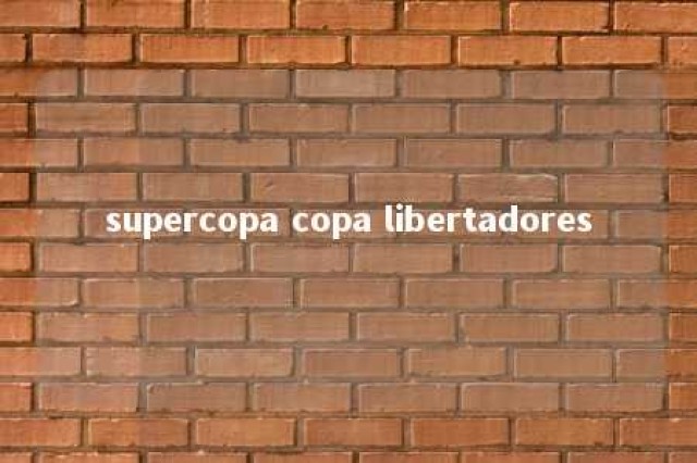 supercopa copa libertadores 