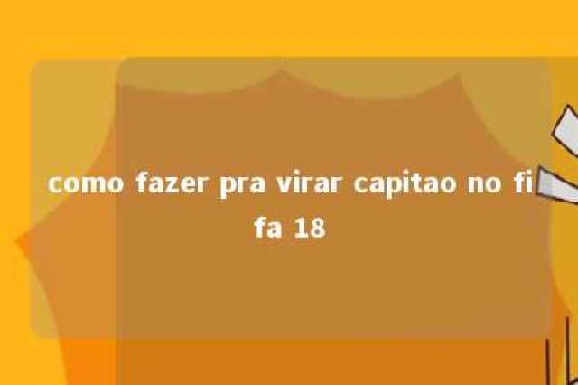 como fazer pra virar capitao no fifa 18 