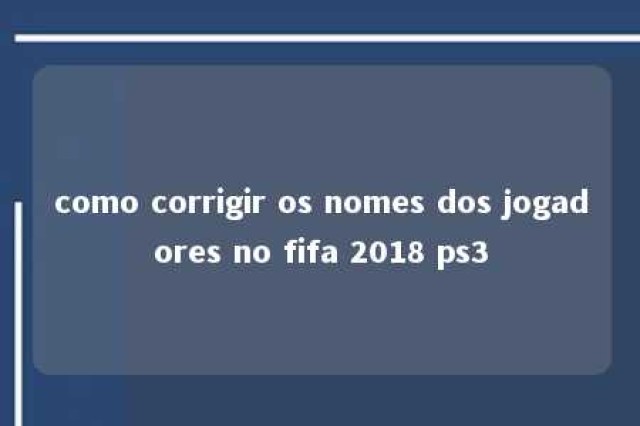 como corrigir os nomes dos jogadores no fifa 2018 ps3 