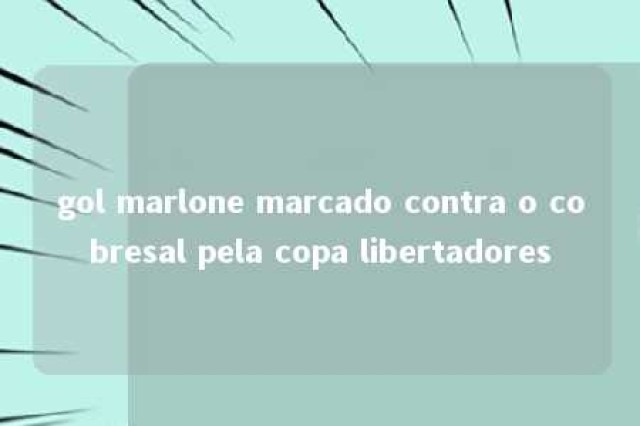 gol marlone marcado contra o cobresal pela copa libertadores 