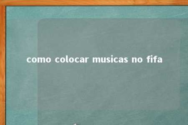 como colocar musicas no fifa 