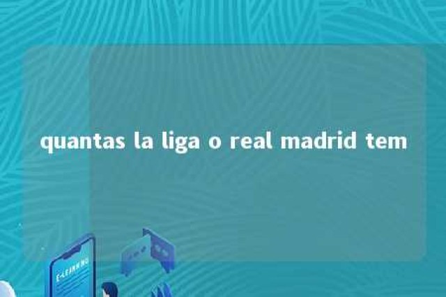 quantas la liga o real madrid tem 