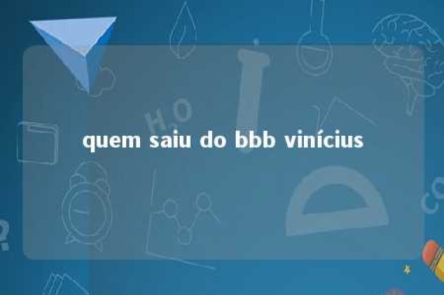 quem saiu do bbb vinícius 