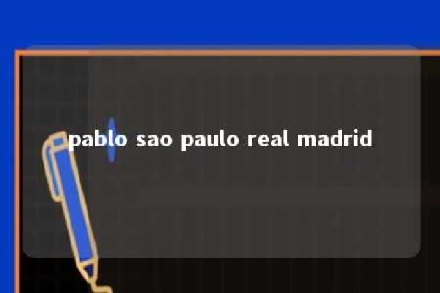 pablo sao paulo real madrid 