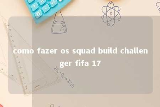 como fazer os squad build challenger fifa 17 