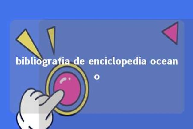 bibliografia de enciclopedia oceano 